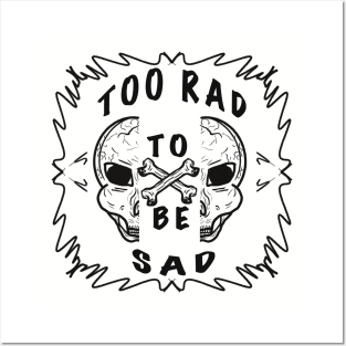 TOO RAD TO BE SAD Posters and Art